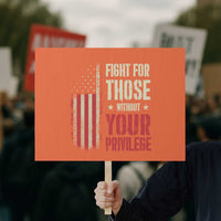 Fight For Those Without Your Privilege Protest Sign - Wonder Print Shop