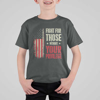 Fight For Those Without Your Privilege T Shirt For Kid