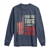 Fight For Those Without Your Privilege Long Sleeve Shirt