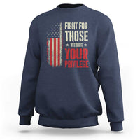 Fight For Those Without Your Privilege Sweatshirt