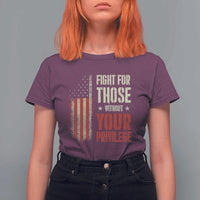 Fight For Those Without Your Privilege T Shirt For Women