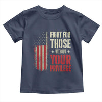 Fight For Those Without Your Privilege Toddler T Shirt