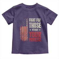 Fight For Those Without Your Privilege Toddler T Shirt