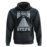 Sobriety Anniversary Sober Hoodie The Elevator is Broken You Will Have To Use The Steps