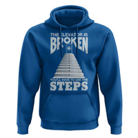 Sobriety Anniversary Sober Hoodie The Elevator is Broken You Will Have To Use The Steps