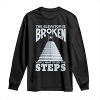 Sobriety Anniversary Sober Long Sleeve Shirt The Elevator is Broken You Will Have To Use The Steps