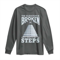 Sobriety Anniversary Sober Long Sleeve Shirt The Elevator is Broken You Will Have To Use The Steps