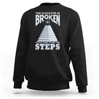 Sobriety Anniversary Sober Sweatshirt The Elevator is Broken You Will Have To Use The Steps
