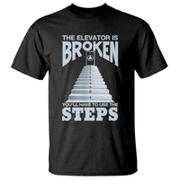 Sobriety Anniversary Sober T Shirt The Elevator is Broken You Will Have To Use The Steps