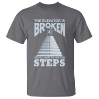 Sobriety Anniversary Sober T Shirt The Elevator is Broken You Will Have To Use The Steps