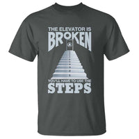 Sobriety Anniversary Sober T Shirt The Elevator is Broken You Will Have To Use The Steps
