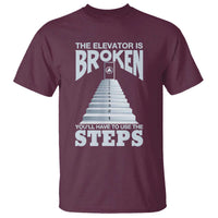Sobriety Anniversary Sober T Shirt The Elevator is Broken You Will Have To Use The Steps