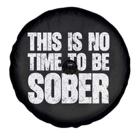 This Is No Time To Be Sober Spare Tire Cover Funny Drinking Beer