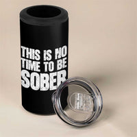 This Is No Time To Be Sober 4 in 1 Can Cooler Tumbler Funny Drinking Beer