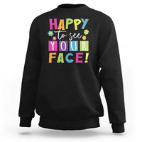 First Day Of School Sweatshirt Happy To See Your Face Note Flower - Wonder Print Shop