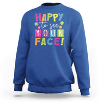 First Day Of School Sweatshirt Happy To See Your Face Note Flower - Wonder Print Shop
