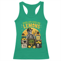 When Life Gives You Lemons Throw Them At People Racerback Tank Top Skeleton Lemon Jokes