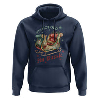 Funny I'm Not Old I'm Classic Hoodie Vintage Santa Sleigh Christmas
