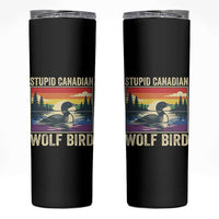 Stupid Canadian Wolf Bird Skinny Tumbler Funny Common Loon Meme LGBT Hockey - Wonder Print Shop