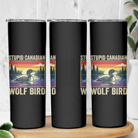 Stupid Canadian Wolf Bird Skinny Tumbler Funny Common Loon Meme LGBT Hockey - Wonder Print Shop