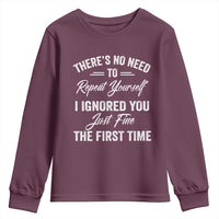 Funny There Is No Need To Repeat Yourself I Ignored You Just Fine The First Time Youth Sweatshirt