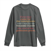First They Came For The Immigrants And I Spoke Up Because I Know Long Sleeve Shirt Abolish Ice Protest