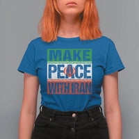 Make Peace With Iran T Shirt For Women Peace Pacifist Stop War In Middle East
