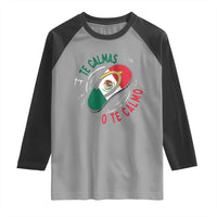 Funny Te Calmas O Te Calmo Raglan Shirt Mexican Mother's Day