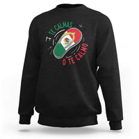 Funny Te Calmas O Te Calmo Sweatshirt Mexican Mother's Day