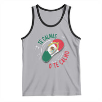 Funny Te Calmas O Te Calmo Tank Top Mexican Mother's Day