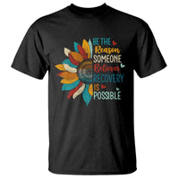 Sober Recover T Shirt Be The Reason Someone Believes Recovery Is Possible