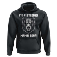 Mama Bear Hoodie I'm A Strong Mom Mother's Day - Wonder Print Shop
