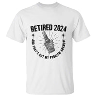 Funny Retirement T Shirt Retired 2024 Not My Problem Anymore Vintage Beer - Wonder Print Shop