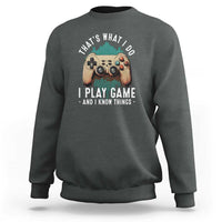 Funny Gaming Sweatshirt That's What I Do I Play Game And I Know Things Game Console - Wonder Print Shop
