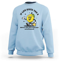 Lemonade Stand Boss Sweatshirt If Life Gives You A Lemon Chill Out Relax Have An Open Mind And Sell Lemonade - Wonder Print Shop
