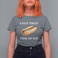 Funny Hot Dogs T Shirt For Women I Got That Dog In Me - Wonder Print Shop