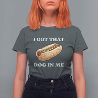 Funny Hot Dogs T Shirt For Women I Got That Dog In Me - Wonder Print Shop