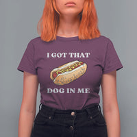 Funny Hot Dogs T Shirt For Women I Got That Dog In Me - Wonder Print Shop