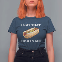 Funny Hot Dogs T Shirt For Women I Got That Dog In Me - Wonder Print Shop