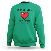 Dad Of Girl Sweatshirt Still Loving Yes Or No Pixel Heart Father's Day - Wonder Print Shop