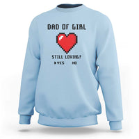 Dad Of Girl Sweatshirt Still Loving Yes Or No Pixel Heart Father's Day - Wonder Print Shop