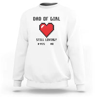 Dad Of Girl Sweatshirt Still Loving Yes Or No Pixel Heart Father's Day - Wonder Print Shop