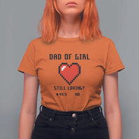 Dad Of Girl T Shirt For Women Still Loving Yes Or No Pixel Heart Father's Day - Wonder Print Shop
