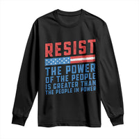 Funny Resist The Power Of The People Is Greater Than The People In Power Long Sleeve Shirt - Wonder Print Shop