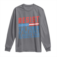 Funny Resist The Power Of The People Is Greater Than The People In Power Long Sleeve Shirt - Wonder Print Shop