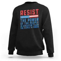 Funny Resist The Power Of The People Is Greater Than The People In Power Sweatshirt - Wonder Print Shop