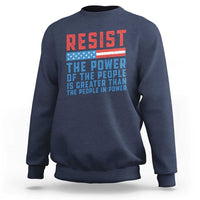 Funny Resist The Power Of The People Is Greater Than The People In Power Sweatshirt - Wonder Print Shop