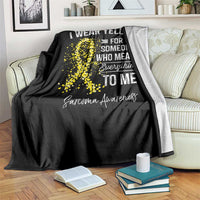 Sarcoma Awareness Throw Blanket I Wear Yellow For Someone Who Means Everything To Me