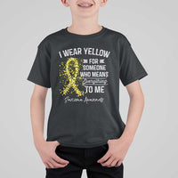 Sarcoma Awareness T Shirt For Kid I Wear Yellow For Someone Who Means Everything To Me