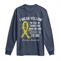 Sarcoma Awareness Long Sleeve Shirt I Wear Yellow For Someone Who Means Everything To Me